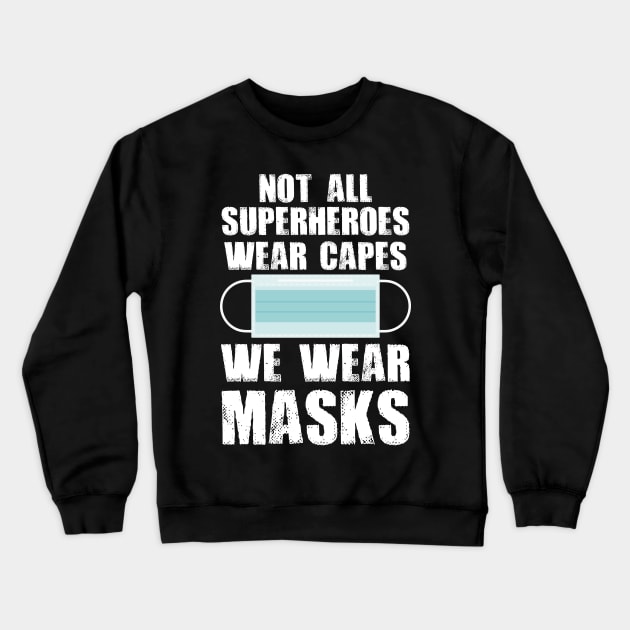 Not All Superheroes Wear Capes We Wear Masks Crewneck Sweatshirt by ngatdoang842b